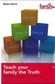 Teach Your Family the Truth: Building on the Basics of the Faith