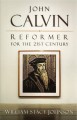 John Calvin: Reformer for the 21st Century