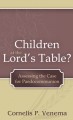 Children at the Lord's Table? Assessing the Case for Paedocommunion