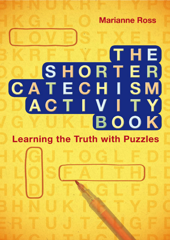 The Shorter Catechism Activity Book: Learning The Truth Through Puzzles The Shorter Catechism Activity Book: Learning The Truth Through Puzzles
