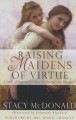Raising Maidens of Virtue: A Study of Feminine Loveliness for Mothers and Daughters