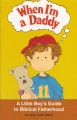 When I'm a Daddy: A Little Boy's Guide to Biblical Fatherhood