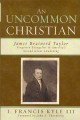An Uncommon Christian: James Brainerd Taylor