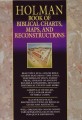 Holman Book of Biblical Charts, Maps, and Reconstructions
