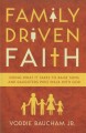 Family Driven Faith: Doing What it Takes to Raise Sons and Daughters Who Walk With God