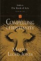 Compelling Christianity: Studies in the Book of Acts Volume 6