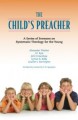 The Child's Preacher: A Series of Sermons on Systematic Theology for the Young