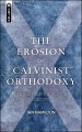 The Erosion of Calvinist Orthodoxy