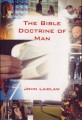 The Bible Doctrine of Man: The Anthropology and Psychology of Scripture