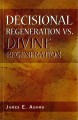Decisional Regeneration vs. Divine Regeneration