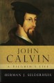 John Calvin: A Pilgrim's Life