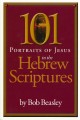 101 Portraits of Jesus in the Hebrew Scriptures