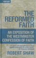 The Reformed Faith: An Exposition of The Westminster Confession of Faith