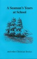 A Seaman's Years at School and Other Christian Stories