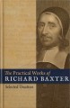 The Practical Works of Richard Baxter: Selected Treatises