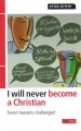 I will never become a Christian