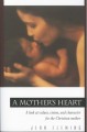 A Mother’s Heart: A Look at Values, Vision, and Character for the Christian Mother