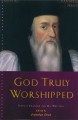 God Truly Worshipped: Thomas Cranmer and His Writings