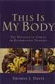 This is My Body: The Presence of Christ in Reformation Thought