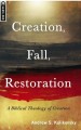 Creation, Fall, Restoration: A Biblical Theology of Creation