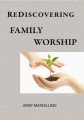 Rediscovering Family Worship